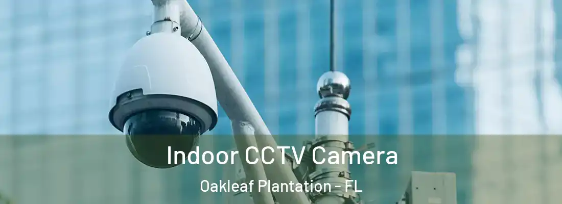  Indoor CCTV Camera Oakleaf Plantation - FL