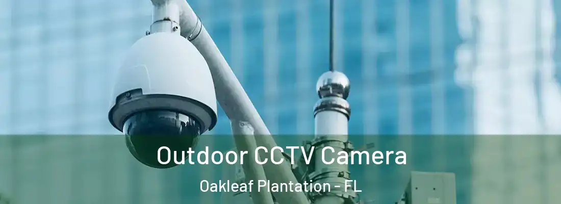  Outdoor CCTV Camera Oakleaf Plantation - FL